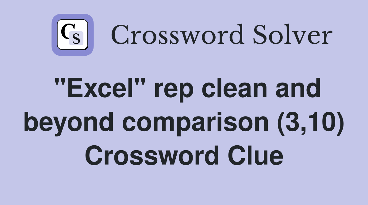 "Excel" rep clean and beyond comparison (3,10) Crossword Clue Answers